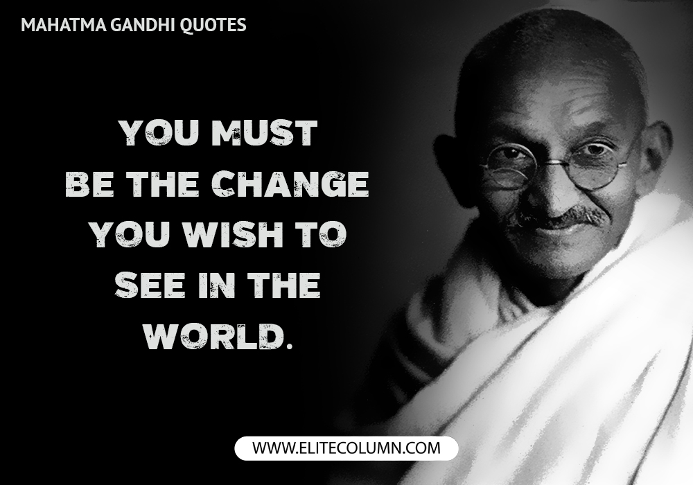 12 Mahatma Gandhi Quotes To Inspire You To Do More Elitecolumn
