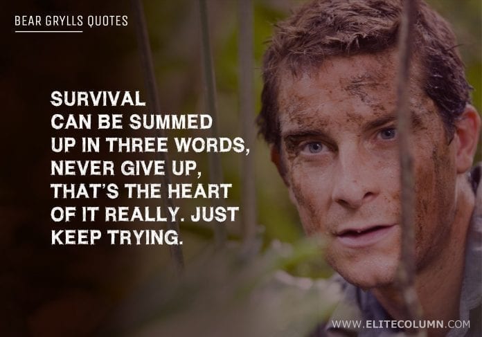 58 Bear Grylls Quotes That Will Give You Courage (2022) | EliteColumn